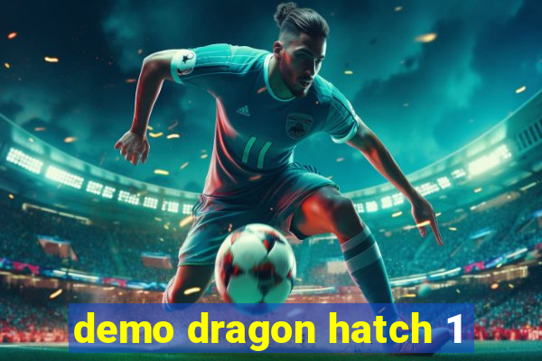 demo dragon hatch 1